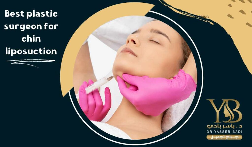 Best plastic surgeon for chin liposuction