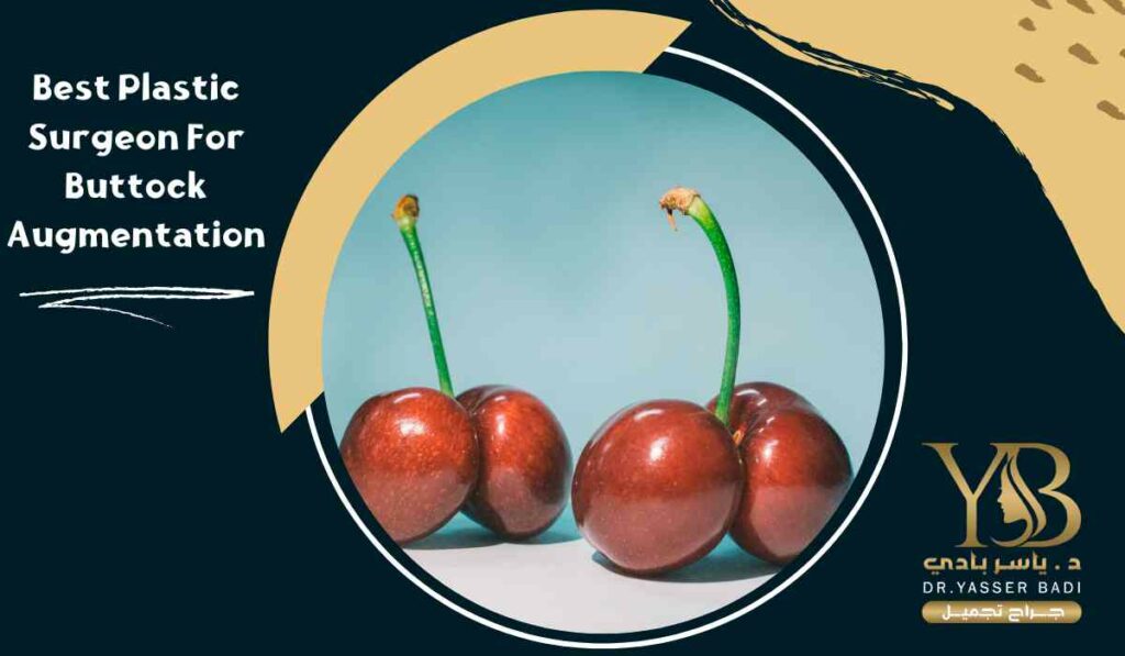 Best plastic surgeon for buttock augmentation