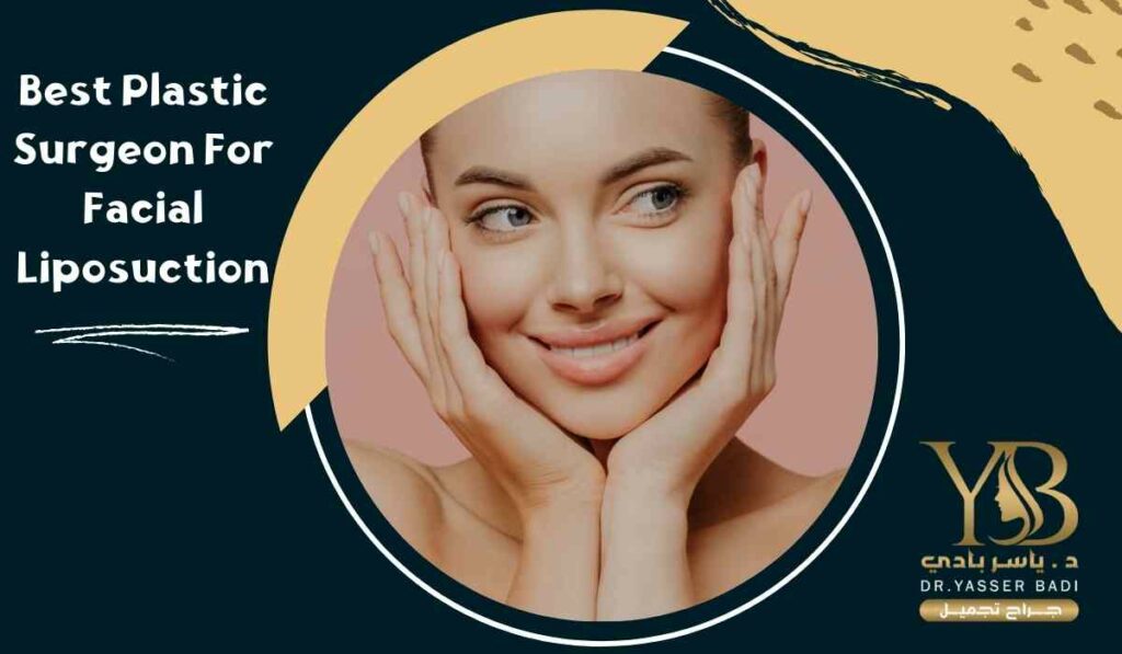 Best plastic surgeon for facial liposuction