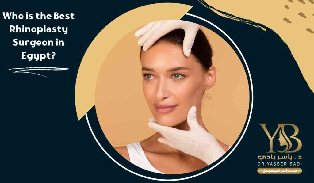 Who-is-the-Best-Rhinoplasty-Surgeon-in-Egypt